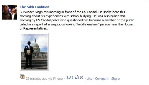 Gurwinder Singh this morning in front of the US Capital. He spoke here this morning about his experiences with school bullying. He was also bullied this morning by US Capital police who questioned him because a member of the public called in a report of a suspicious looking "middle eastern" person near the House of Representatives.