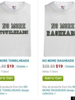 "No More Towelheads," "No More Ragheads" T-shirts sold on Cafe Press last year. The shirts were pulled after public protest. (source: Huffington Post)